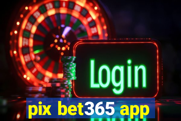 pix bet365 app